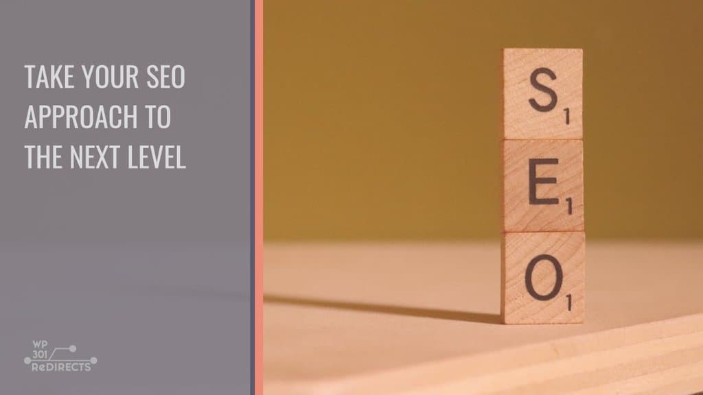 How to Take Your SEO Approach to the Next Level - WP 301 Redirects