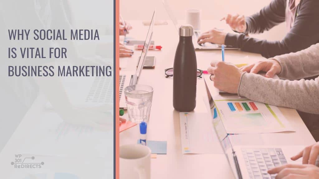 Why Social Media Is Vital for Business Marketing