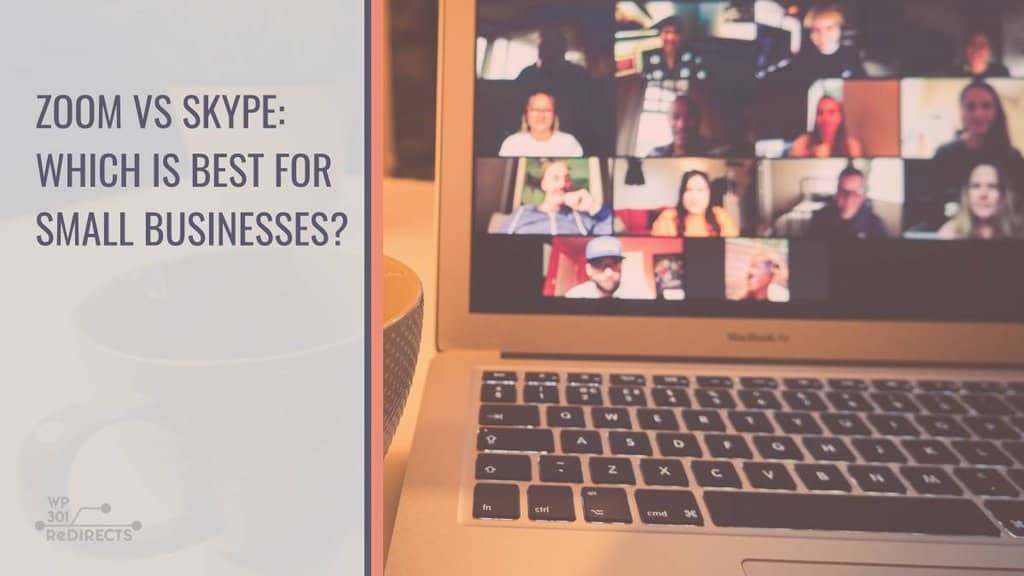 Zoom Vs Skype: Which Is Best For Small Businesses? - WP 301 Redirects