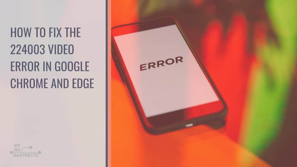 How to Fix the 224003 Video Error in Google Chrome and Edge - WP 301 ...