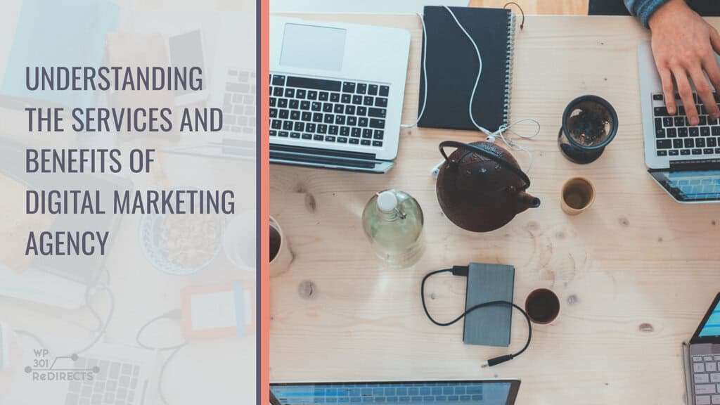 Understanding the Services and Benefits of Digital Marketing Agency