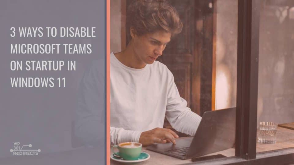 3 ways to disable microsoft teams on startup in windows 11