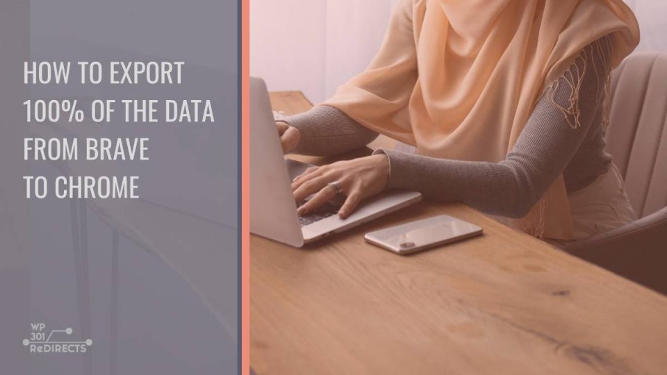 How to Export 100% of the Data from Brave to Chrome