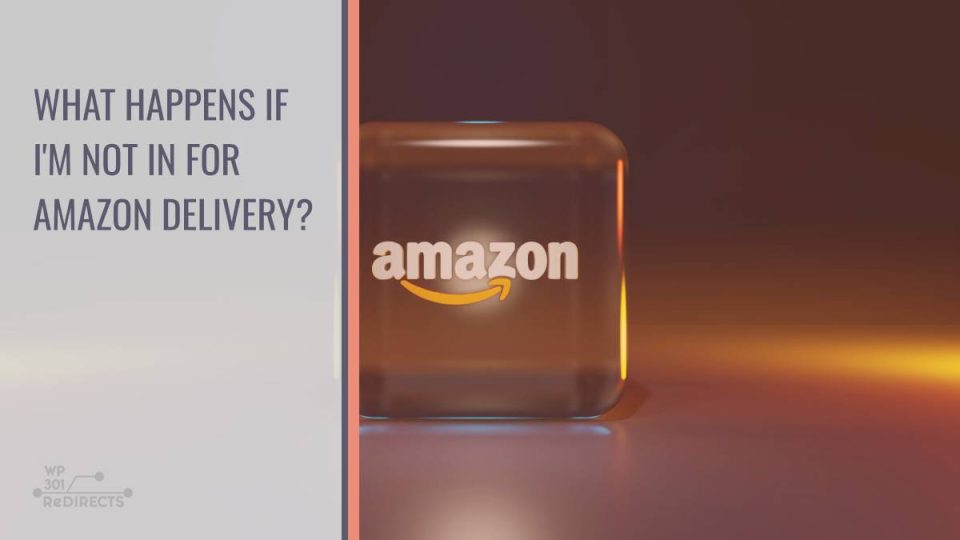 What happens if I’m not in for Amazon delivery?