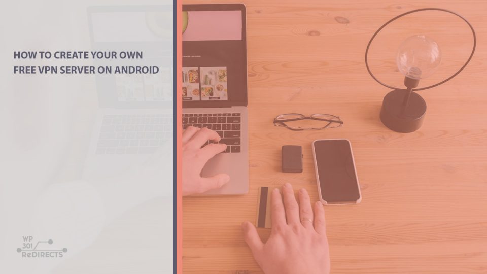 How to Create Your Own Free VPN Server on Android