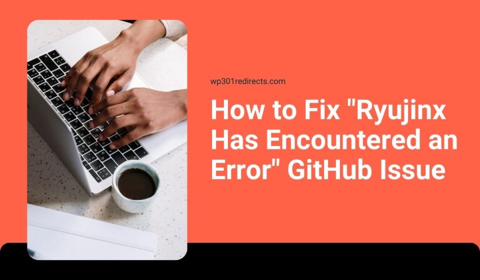 How to Fix “Ryujinx Has Encountered an Error” GitHub Issue