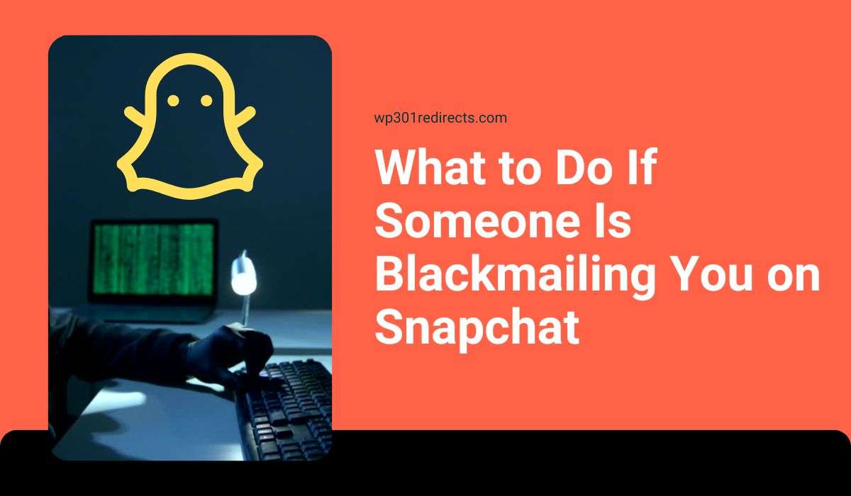 I’m Being Blackmailed on Snapchat: Steps to Stop It Immediately