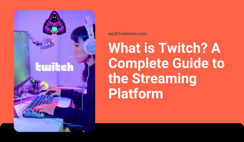 What is Twitch? A Complete Guide to the Streaming Platform