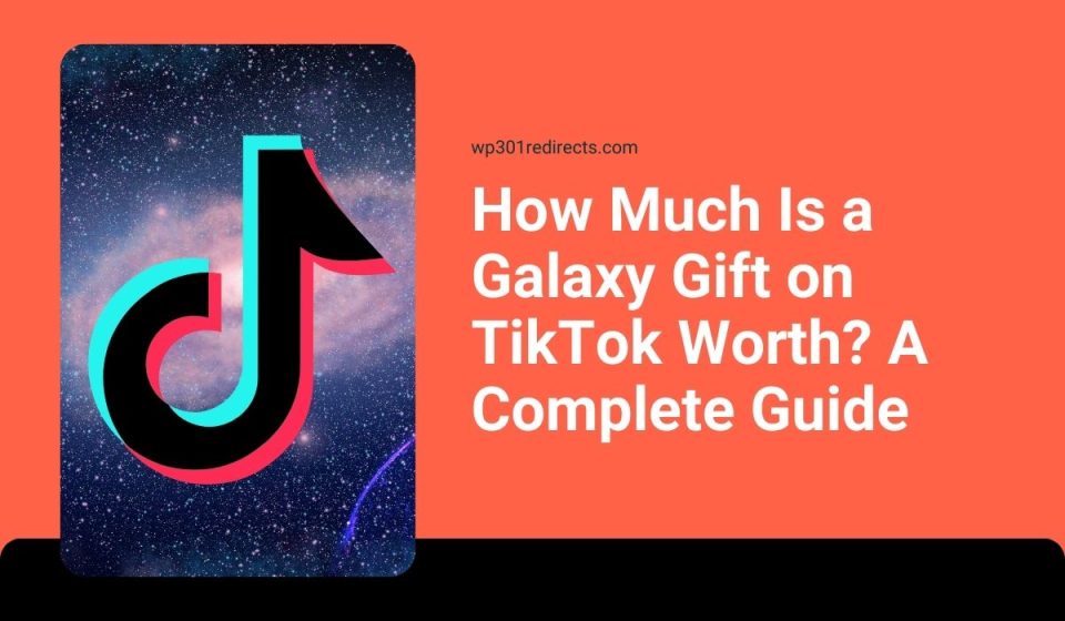 How Much Is a Galaxy Gift on TikTok Worth? A Complete Guide