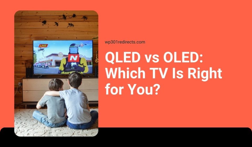 QLED vs OLED: Which TV Is Right for You?