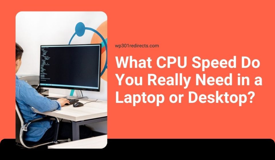What CPU Speed Do You Really Need in a Laptop or Desktop?