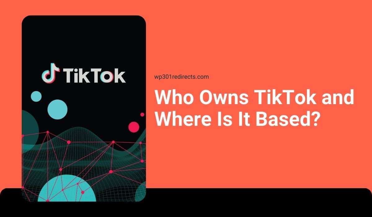 Who Owns TikTok and Where Is It Based? A Complete Guide
