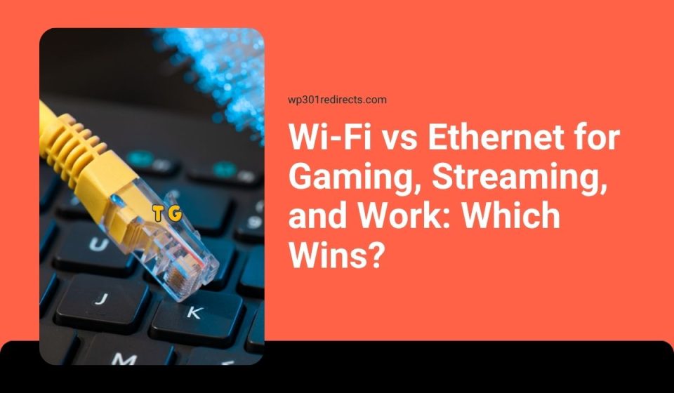 Wi-Fi vs Ethernet for Gaming, Streaming, and Work: Which Wins?
