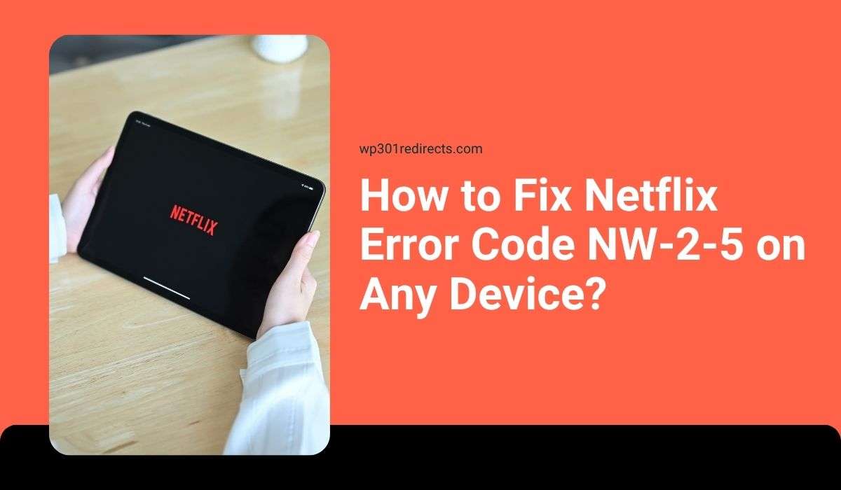 How to Fix Netflix Error Code NW-2-5 on Any Device