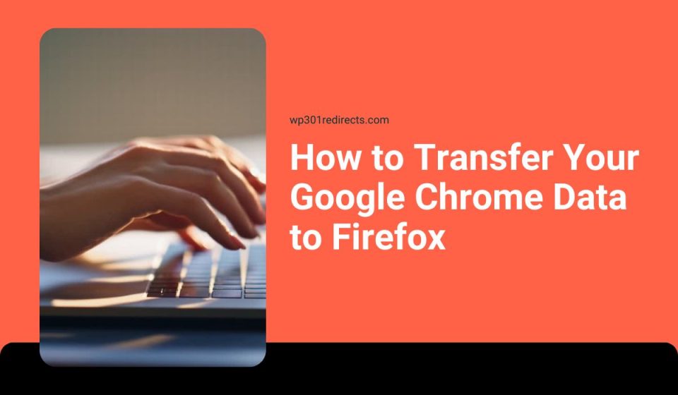 How to Transfer Your Google Chrome Data to Firefox