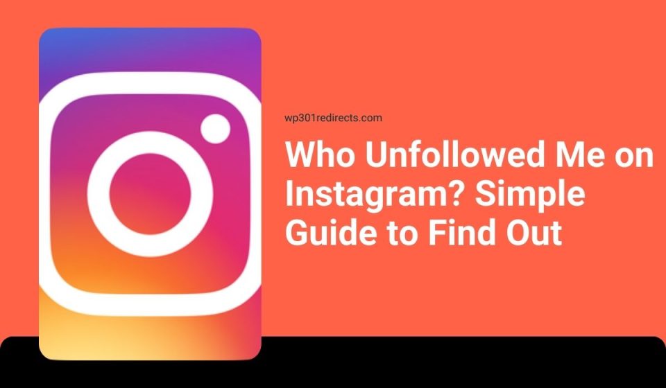 Who Unfollowed Me on Instagram? Simple Guide to Find Out