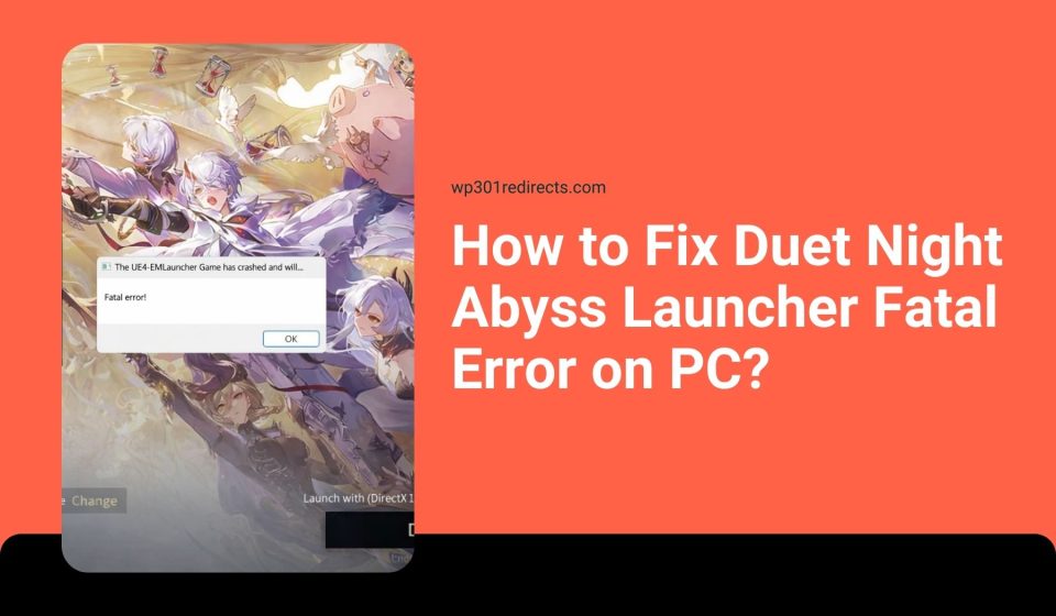 How to Fix Duet Night Abyss Launcher Fatal Error on PC?