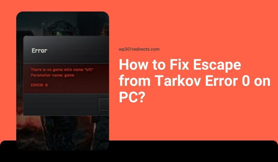 How to Fix Escape from Tarkov Error 0 on PC?