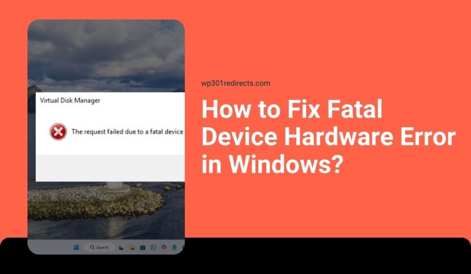 How to Fix Fatal Device Hardware Error in Windows?