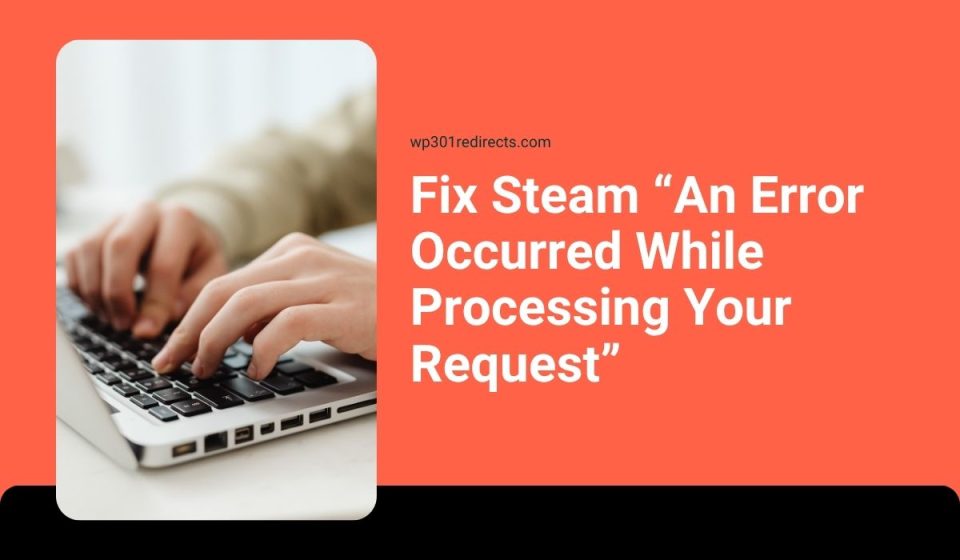 Fix Steam “An Error Occurred While Processing Your Request”