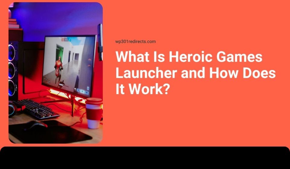 What Is Heroic Games Launcher and How Does It Work?