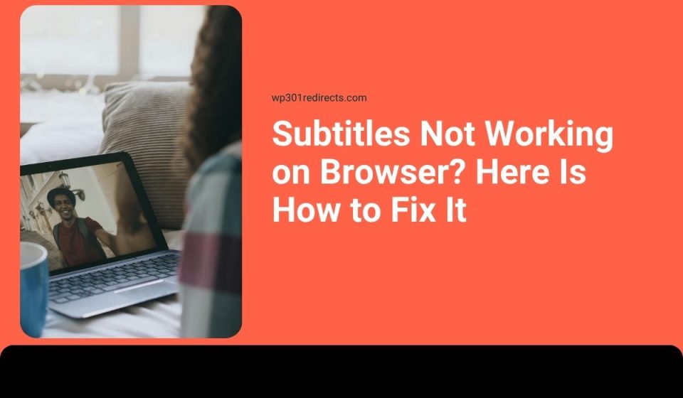Subtitles Not Working on Browser? Here Is How to Fix It